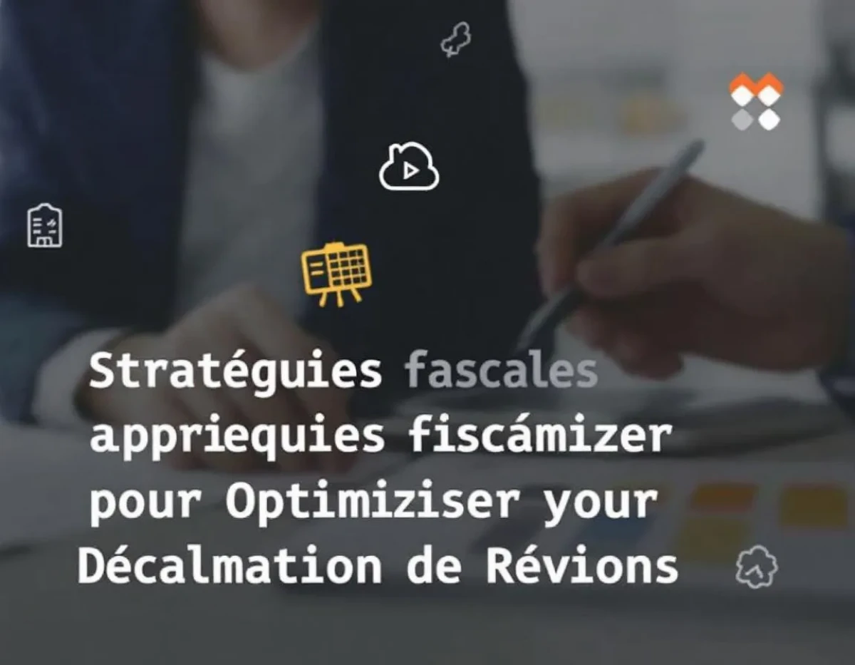 Stratégies Fiscales pour Optimiser votre Déclaration de Revenus