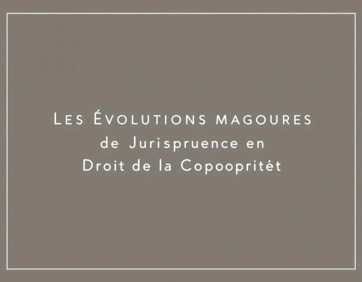 Les Évolutions Majeures de la Jurisprudence en Droit de la Copropriété